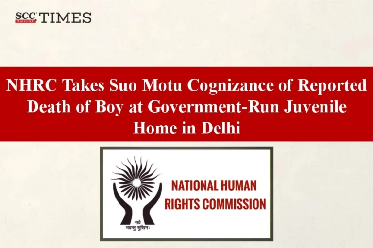 NHRC Takes Suo Motu Cognizance of Reported Death of Boy at Government-Run Juvenile Home in Delhi