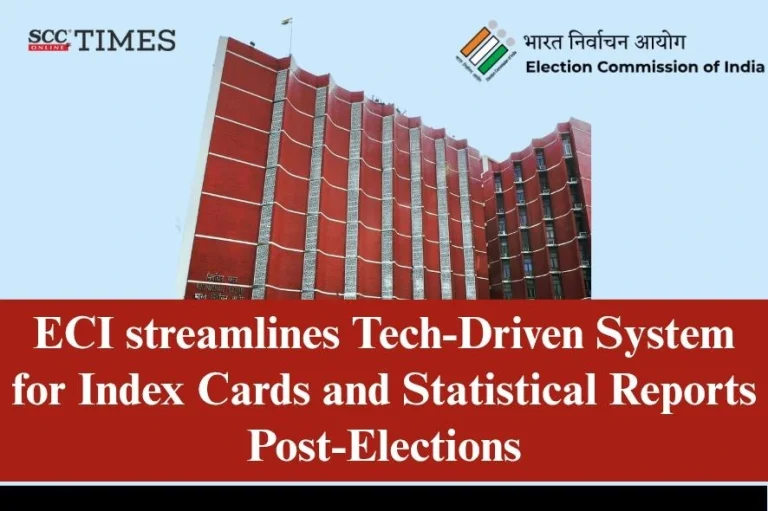 ECI streamlines Tech-Driven System for Index Cards and Statistical Reports Post-Elections
