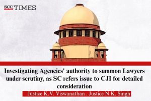 Investigating Agencies authority to summon Lawyers
