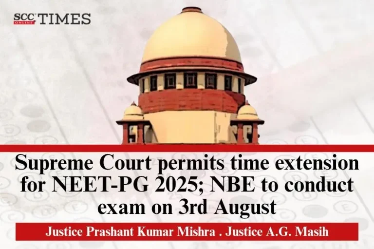 Supreme Court permits time extension for NEET-PG 2025; NBE to conduct exam on 3<span style="vertical-align: super;">rd</span> August