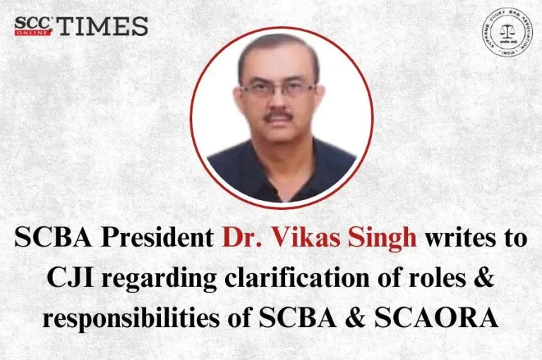 SCBA President Dr. Vikas Singh writes to CJI regarding clarification of roles & responsibilities of SCBA & SCAORA