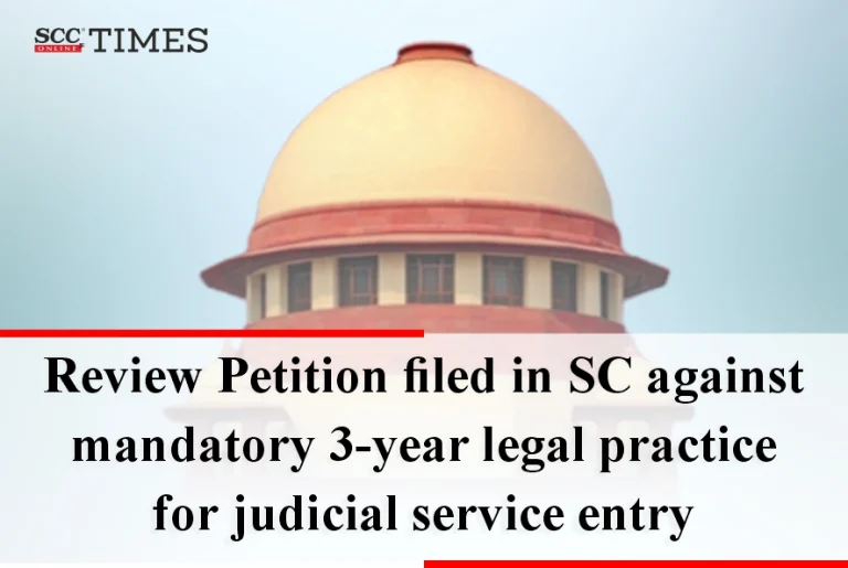 Review Petition filed in SC against mandatory 3-year legal practice for judicial service entry