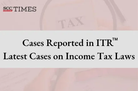Latest Cases on Income Tax Laws