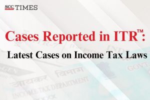 Latest Cases on Income Tax Laws