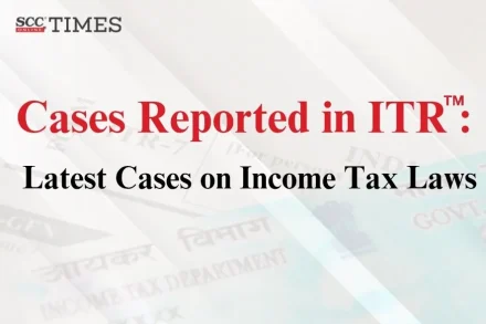 Latest Cases on Income Tax Laws
