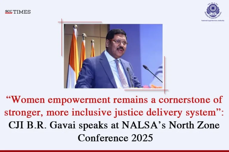 “Women empowerment remains a cornerstone of stronger, more inclusive justice delivery system”: CJI B.R. Gavai speaks at NALSA’s North Zone Conference 2025