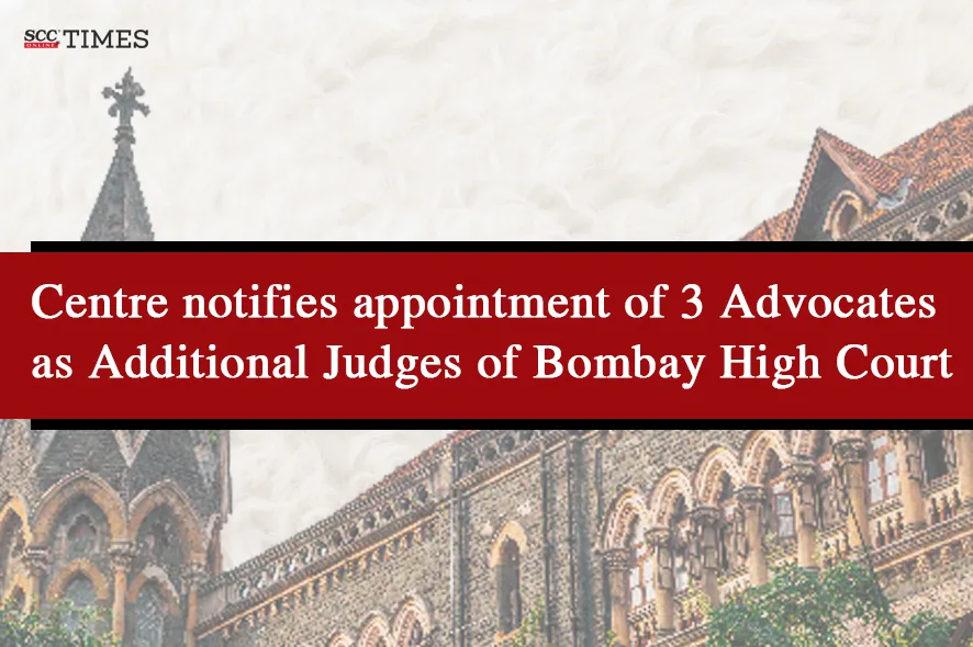 Appointment of 3 Advocates as Bombay HC Judges