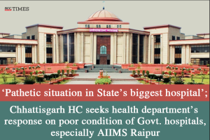 Chhattisgarh HC on poor conditions of AIIMS Raipur