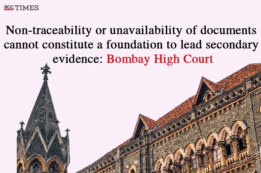 Documents unavailability no ground for secondary evidence