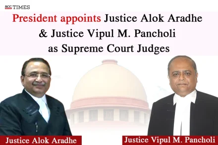Justice Alok Aradhe Justice Vipul M. Pancholi appointed SC Judges
