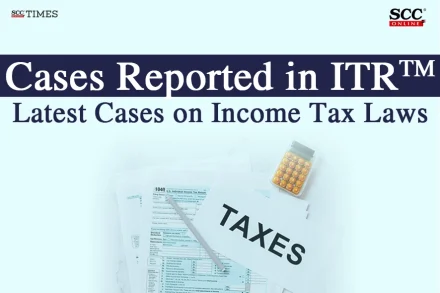 Latest Cases on Income Tax Laws