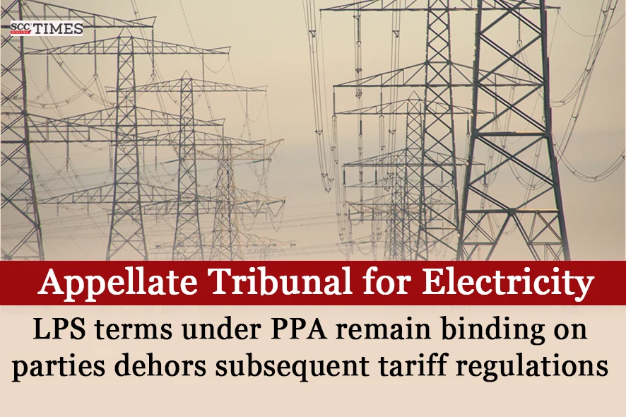 LPS terms under PPA remain binding on parties dehors subsequent tariff regulations: APTEL