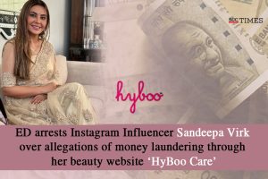 ED arrests Instagram Influencer Sandeepa Virk over allegations of money laundering through her beauty website #8216;HyBoo Care’
