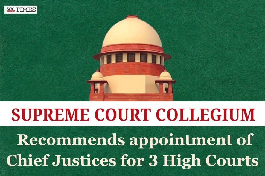 Appointment of Chief Justice for 3 HCs
