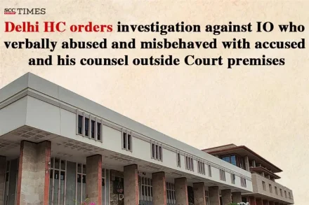 Delhi HC orders investigation against IO