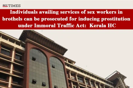 Individuals Availing Sex Workers Can Be Prosecuted