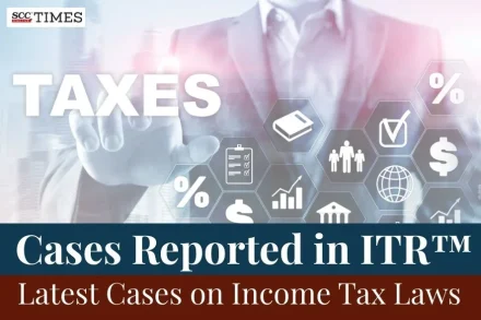 Latest Cases on Income Tax Laws