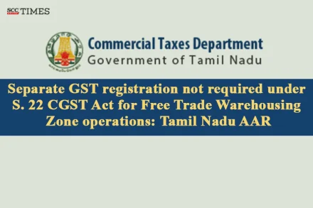 separate GST registration for FTWZ operations