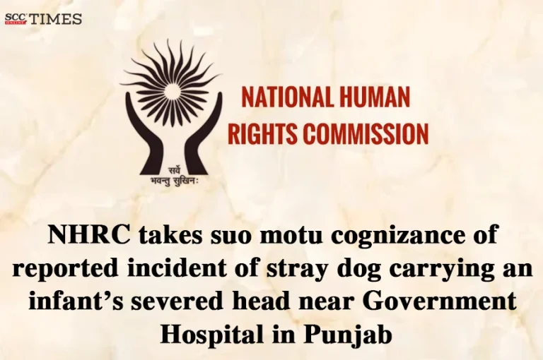 NHRC takes suo motu cognizance of reported incident of stray dog carrying an infant’s severed head near Government Hospital in Punjab