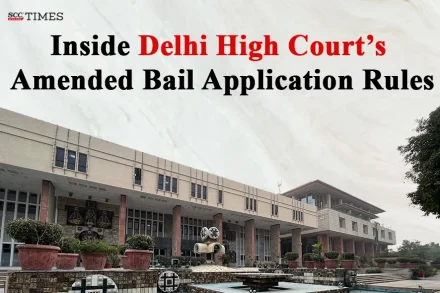 Delhi High Court's Amended Bail Application Rules