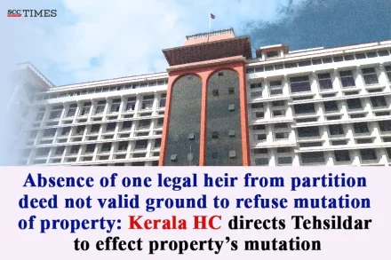 Legal heir's absence no ground to refuse mutation of property