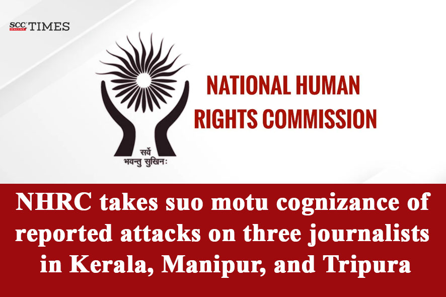 NHRC takes suo motu cognizance of reported attacks on three journalists ...