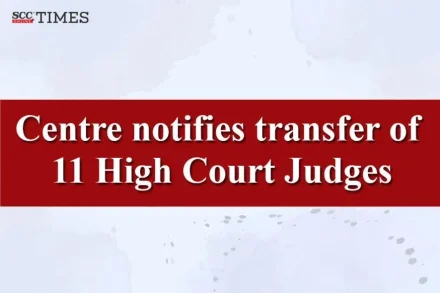 transfer of 11 High Court Judges