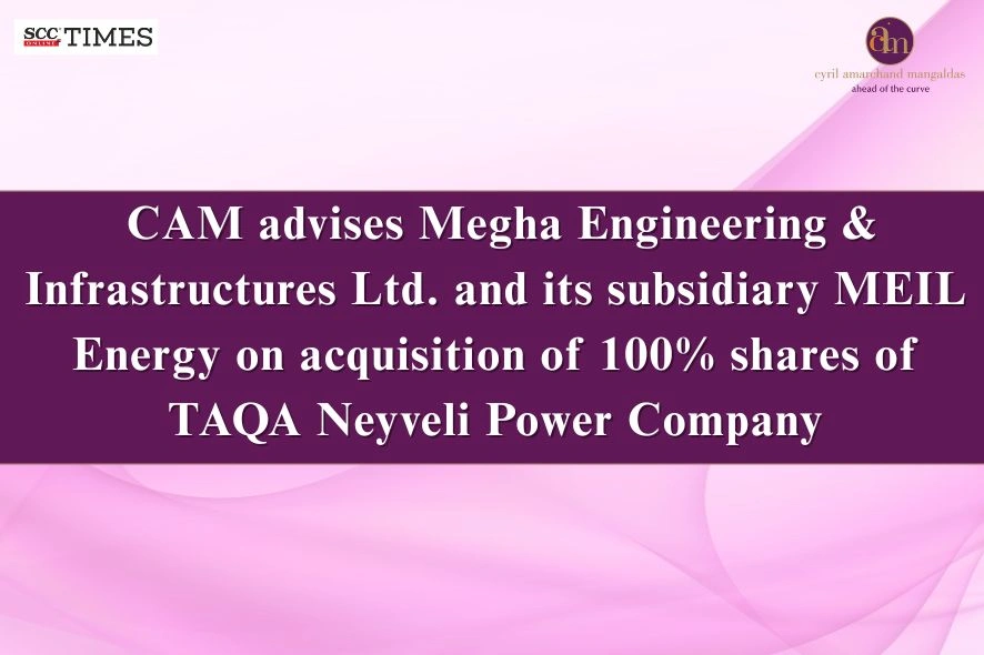 CAM advises Megha Engineering on TAQA Neyveli Power acquisition