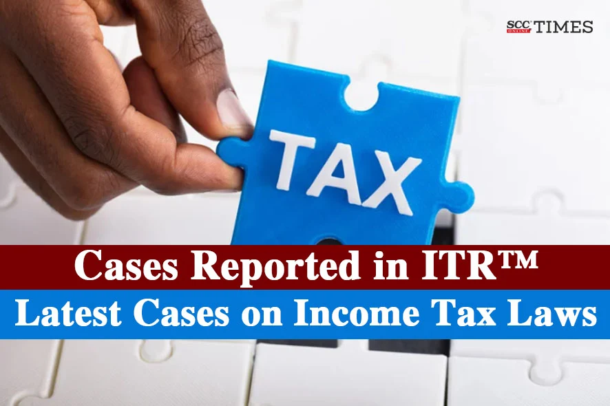 Latest Cases on Income Tax Laws