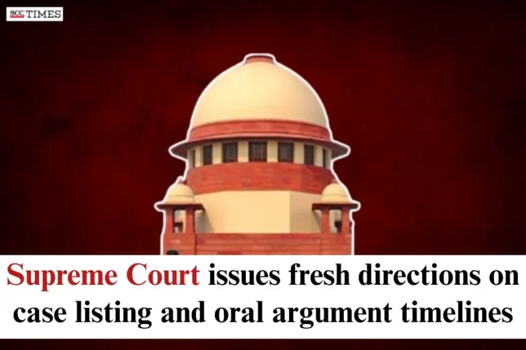 Supreme Court issues fresh directions on case listing and oral argument timelines