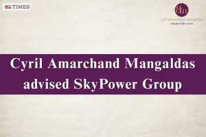 Cyril Amarchand Mangaldas Advises SkyPower Group