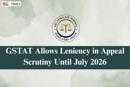 GSTAT appeal scrutiny leniency