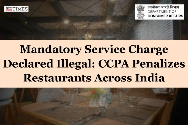 Mandatory Service Charge Declared Illegal: CCPA Penalizes Restaurants Across India