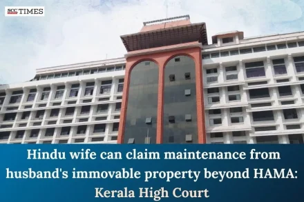 Hindu wife can claim maintenance from husband's immovable property beyond HAMA: Kerala High Court