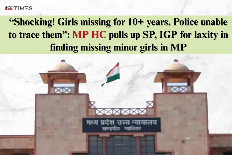MP HC pulls up SP, IGP for laxity in finding missing minor girls in MP ...