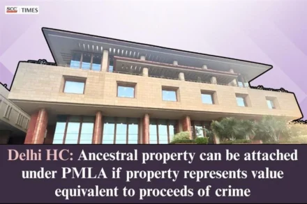 Ancestral property attachment under PMLA