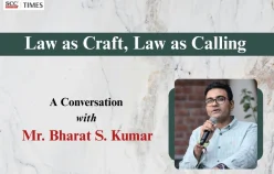 Law as Craft, Law as Calling – A Conversation with Mr. Bharat S. Kumar