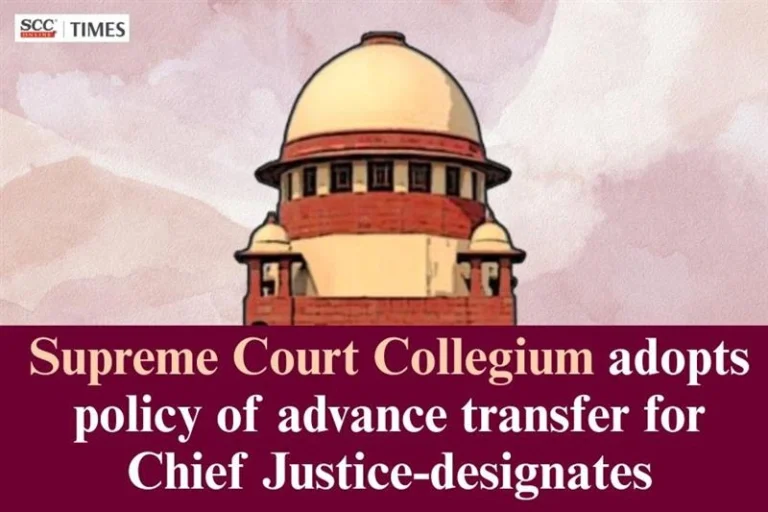 Supreme Court Collegium adopts policy of advance transfer for Chief Justice-designates