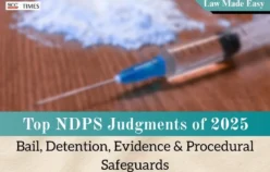 Top NDPS Judgments of 2025: Bail, Detention, Evidence & Procedural Safeguards