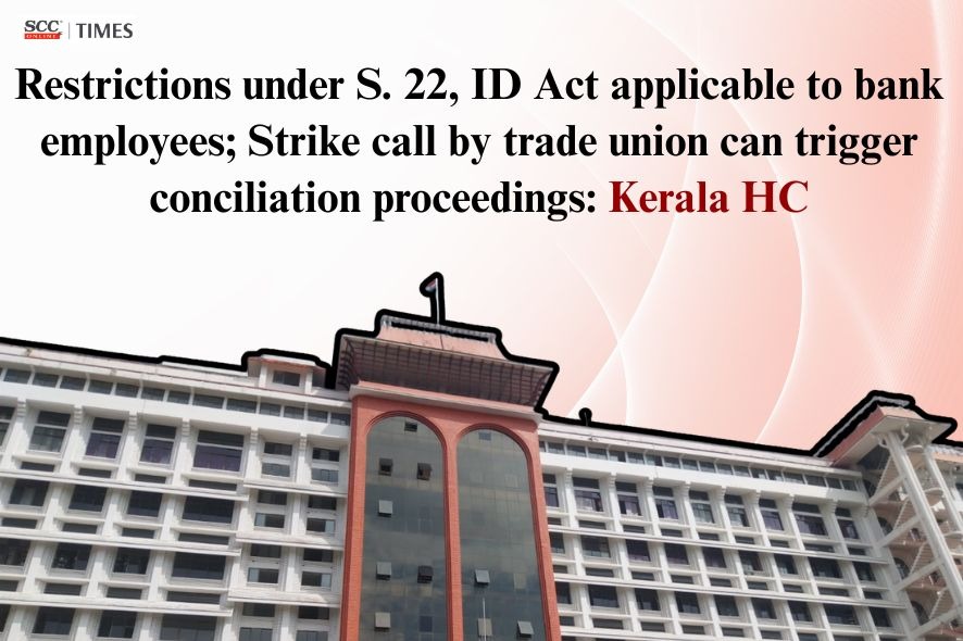Restrictions under S. 22 ID Act applicable to bank employees: Ker HC ...