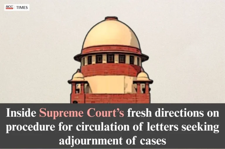 Inside Supreme Court’s fresh directions on procedure for circulation of letters seeking adjournment of cases