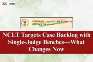 NCLT Streamlines Hearings Through Single Benches