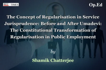 Regularisation in Service Jurisprudence Umadevi