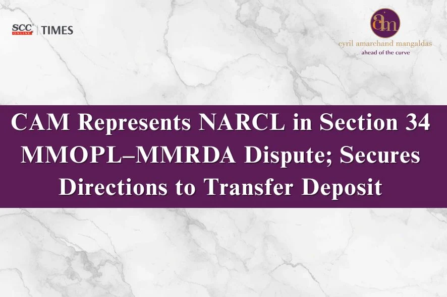 CAM Represents NARCL in Section 34 MMOPL–MMRDA Dispute; Secures Directions to Transfer Deposit | SCC Times