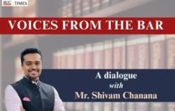 Voices from the Bar: A dialogue with Mr. Shivam Chanana