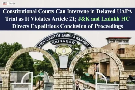 Constitutional Courts can intervene in delayed UAPA trial