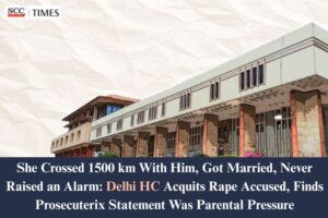 Delhi HC acquits accused in rape and kidnapping case