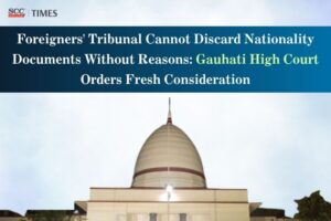 Foreigners Tribunal nationality evidence fresh consideration