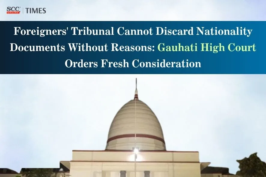 Foreigners Tribunal nationality evidence fresh consideration