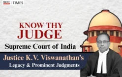 Know Thy Judge | Supreme Court of India: Justice K.V. Viswanathan’s Legacy & Prominent Judgments
